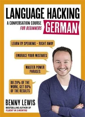 LANGUAGE HACKING GERMAN (Learn How to Speak German - Right Away) : A Conversation Course for Beginners