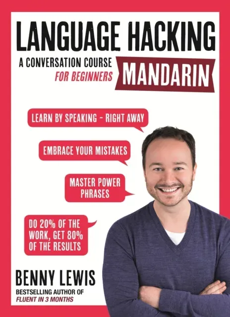 LANGUAGE HACKING MANDARIN (Learn How to Speak Mandarin - Right Away) : A Conversation Course for Beginners