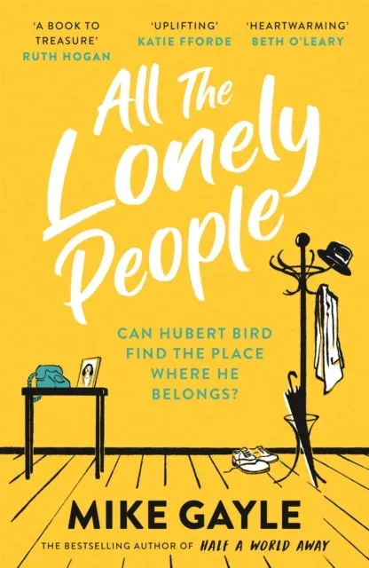 All The Lonely People : The perfect heartwarming, life-affirming page-turner about family, friendship and human connection