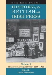 Edinburgh History of the British and Irish Press, Volume 2