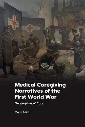 Medical Caregiving Narratives of the First World War