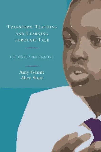 Transform Teaching and Learning through Talk : The Oracy Imperative