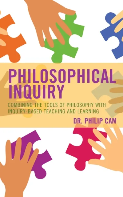 Philosophical Inquiry : Combining the Tools of Philosophy with Inquiry-based Teaching and Learning