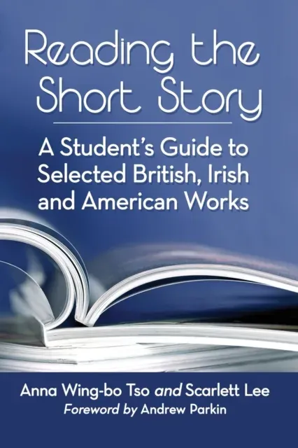 Reading the Short Story : A Student's Guide to Selected British, Irish and American Works