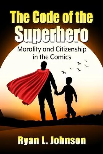 The Code of the Superhero: Morality and Citizenship in the Comics