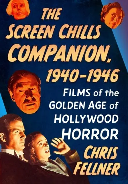 The Screen Chills Companion, 1940-1946 : Films of the Golden Age of Hollywood Horror