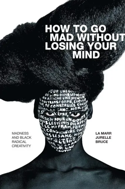 How to Go Mad Without Losing Your Mind
