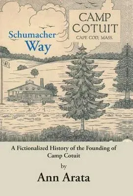 Schumacher Way: A Fictionalized History of the Founding of Camp Cotuit