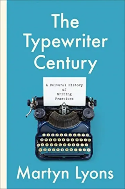 The Typewriter Century : A Cultural History of Writing Practices