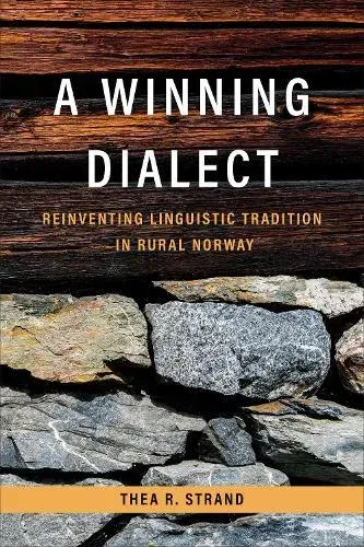 A Winning Dialect : Reinventing Linguistic Tradition in Rural Norway