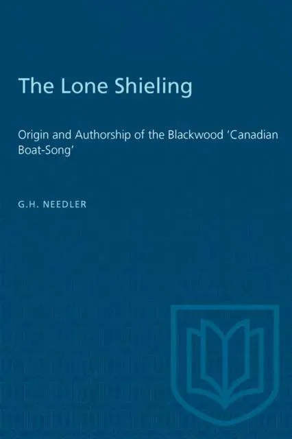 The Lone Shieling : Origin and Authorship of the Blackwood 'Canadian Boat-Song'