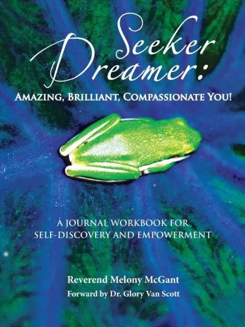 Seeker Dreamer: Amazing, Brilliant, Compassionate You!: A Journal Workbook for Self-Discovery and Empowerment