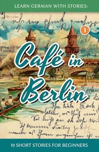 Learn German With Stories: Café in Berlin - 10 Short Stories For Beginners