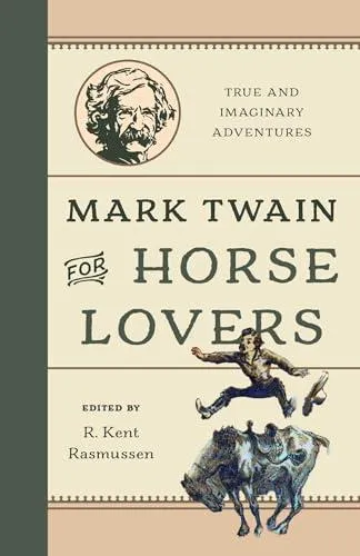 Mark Twain for Horse Lovers : True and Imaginary Adventures with Horses and Their Kin