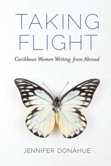 Taking Flight: Caribbean Women Writing from Abroad