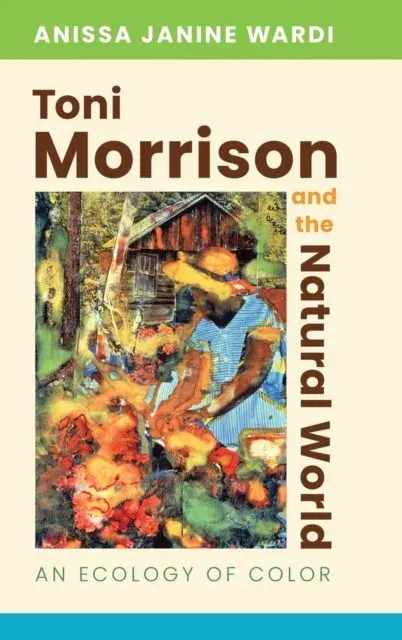 Toni Morrison and the Natural World: An Ecology of Color