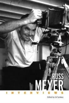 Russ Meyer: Interviews