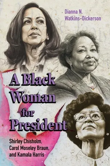 Black Woman for President: Shirley Chisholm, Carol Moseley Braun, and Kamala Harris