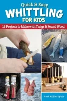 Quick & Easy Whittling for Kids