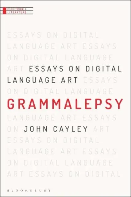 Grammalepsy: Essays on Digital Language Art
