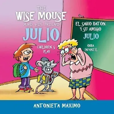 The Wise Mouse and His Friend Julio/El Sabio Ratón Y Su Amigo Julio: Children's Play. Obra Infantil.