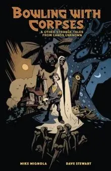 Bowling with Corpses and Other Strange Tales from Lands Unknown