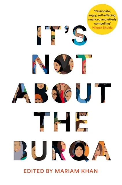 It's Not About the Burqa : Muslim Women on Faith, Feminism, Sexuality and Race