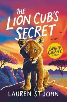 The White Giraffe Series: The Lion Cub's Secret : Book 2