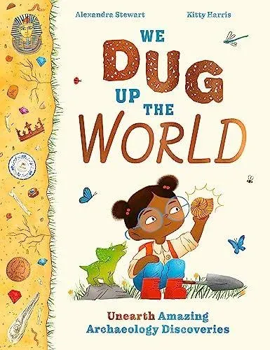 We Dug Up the World
