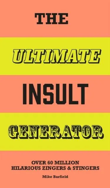 The Ultimate Insult Generator : Over 60 million hilarious zingers & stingers