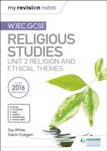 My Revision Notes WJEC GCSE Religious Studies: Unit 2 Religion and Ethical Themes