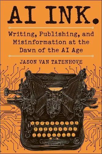 AI Ink. : Writing, Publishing, and Misinformation at the Dawn of the AI Age