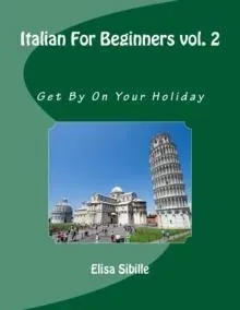 Italian For Beginners: Get By On Your Holiday
