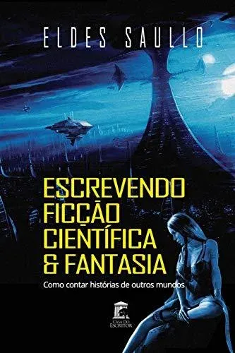 Escrevendo Ficção Científica e Fantasia: Como Contar Histórias de Outros Mundos