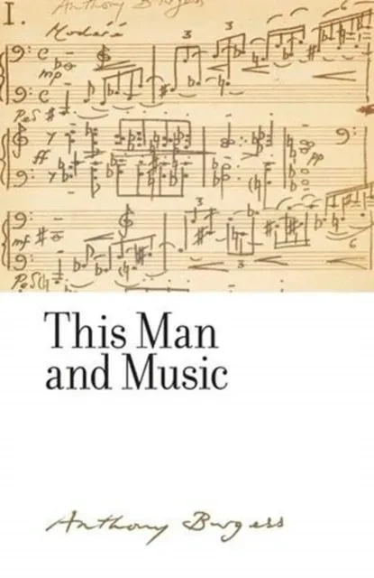This Man and Music : By Anthony Burgess