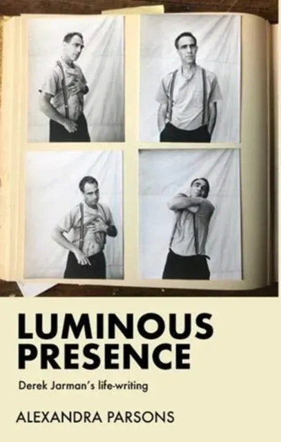 Luminous presence : Derek Jarman's life-writing