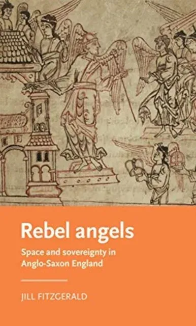 Rebel angels : Space and sovereignty in Anglo-Saxon England