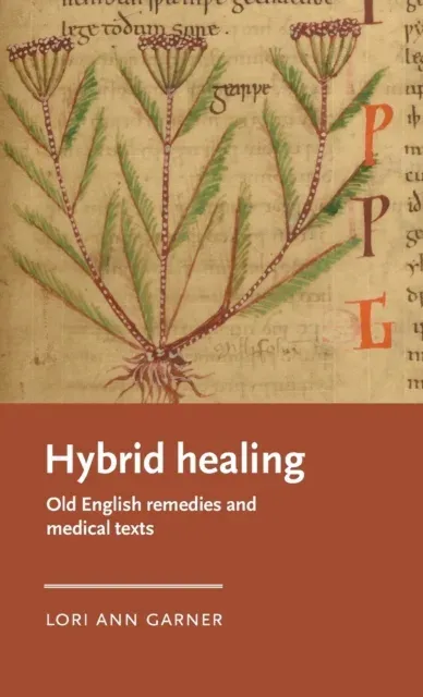 Hybrid healing : Old English remedies and medical texts