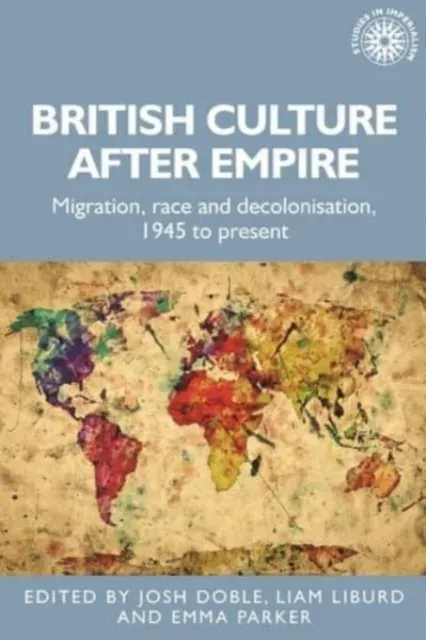 British culture after empire : Race, decolonisation and migration since 1945