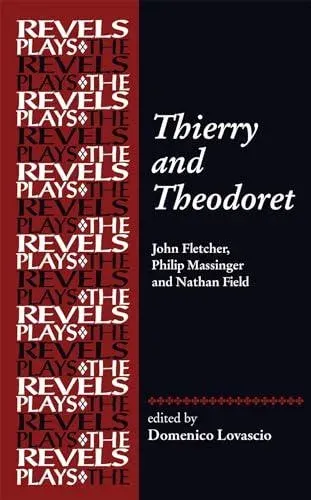 Thierry and Theodoret : John Fletcher, Philip Massinger and Nathan Field