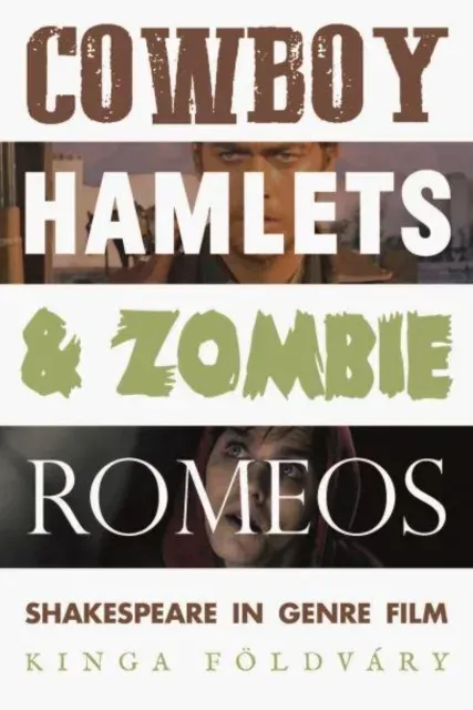 Cowboy Hamlets and zombie Romeos : Shakespeare in genre film