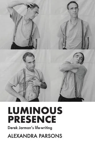 Luminous presence : Derek Jarman's life-writing