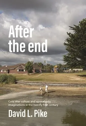 After the end : Cold War culture and apocalyptic imaginations in the twenty-first century