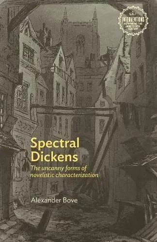 Spectral Dickens : The uncanny forms of novelistic characterization
