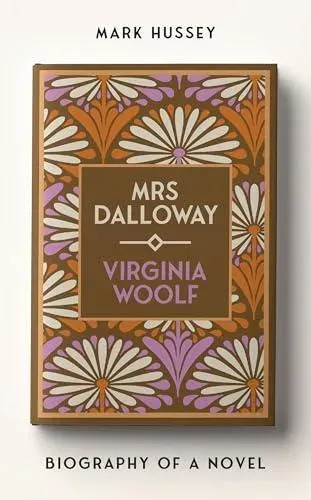 Mrs Dalloway : Biography of a novel