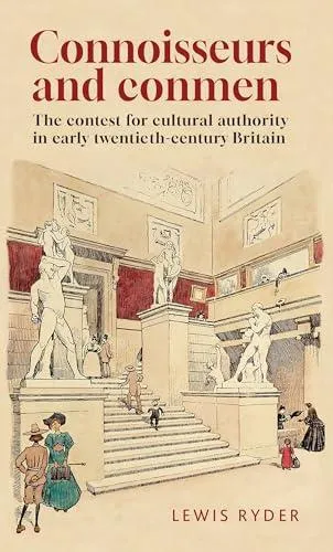 Connoisseurs and Conmen: The Contest for Cultural Authority in Early Twentieth-Century Britain