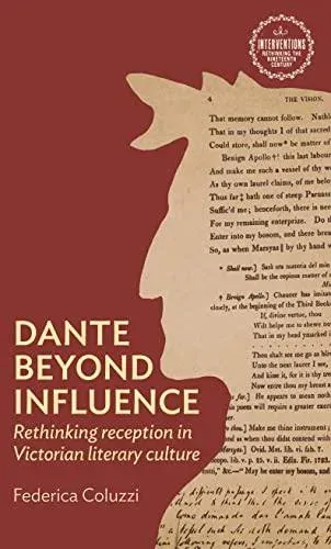 Dante beyond influence : Rethinking reception in Victorian literary culture