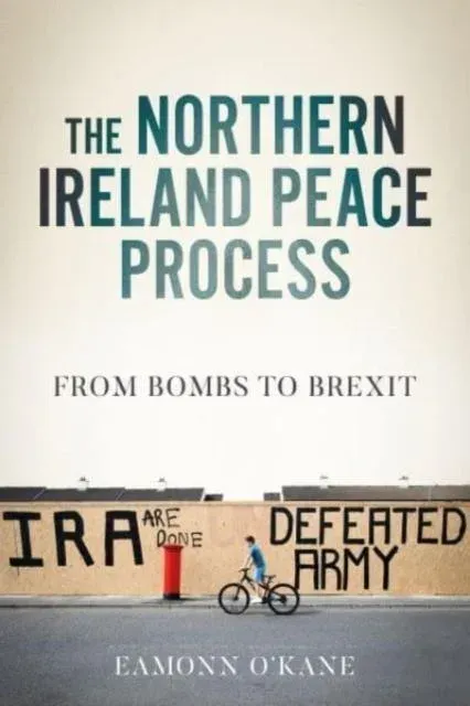 The Northern Ireland peace process : From armed conflict to Brexit