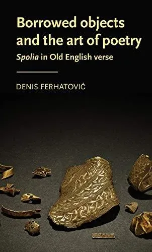 Borrowed objects and the art of poetry : Spolia in Old English verse
