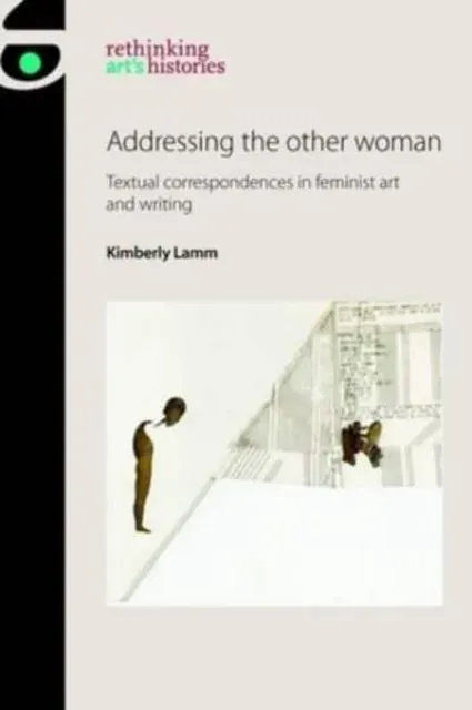 Addressing the other woman : Textual correspondences in feminist art and writing